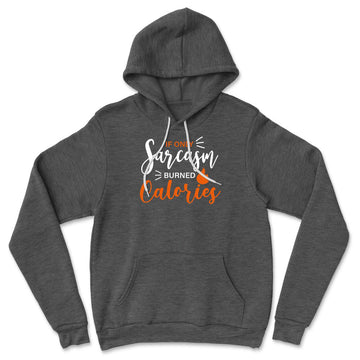 If Only Sarcasm Burned Calories Hoodie in Dark Grey Heather color